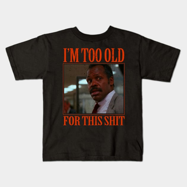 Too Old For This Shit Kids T-Shirt by Soriagk